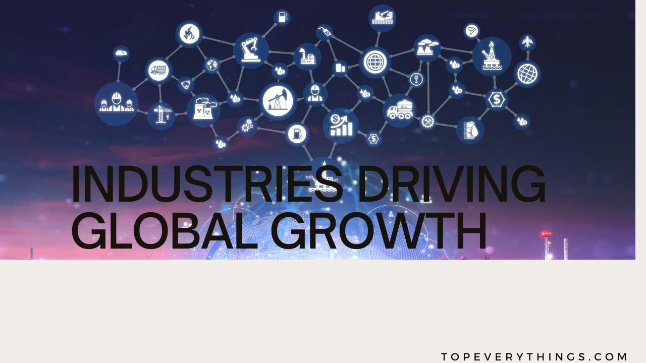 Industries Driving Global Growth